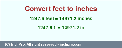 Result converting 1247.6 feet to inches = 14971.2 inches