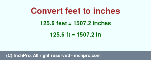 Result converting 125.6 feet to inches = 1507.2 inches