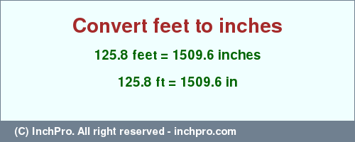 Result converting 125.8 feet to inches = 1509.6 inches