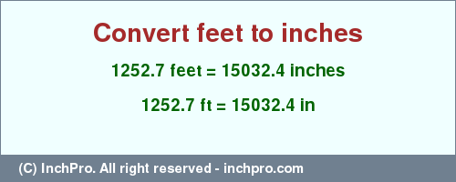 Result converting 1252.7 feet to inches = 15032.4 inches
