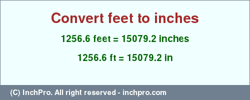 Result converting 1256.6 feet to inches = 15079.2 inches