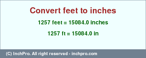 Result converting 1257 feet to inches = 15084.0 inches