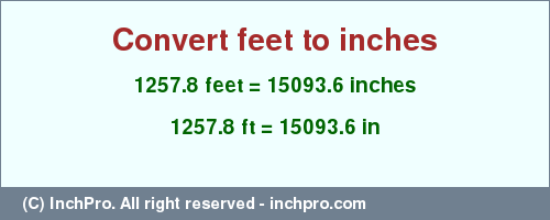 Result converting 1257.8 feet to inches = 15093.6 inches