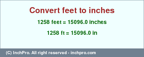Result converting 1258 feet to inches = 15096.0 inches