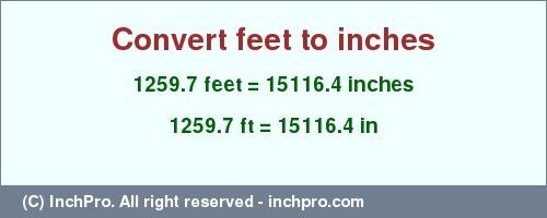 Result converting 1259.7 feet to inches = 15116.4 inches