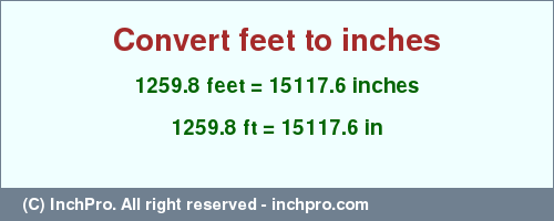 Result converting 1259.8 feet to inches = 15117.6 inches