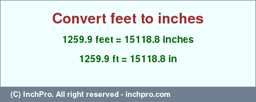 Result converting 1259.9 feet to inches = 15118.8 inches