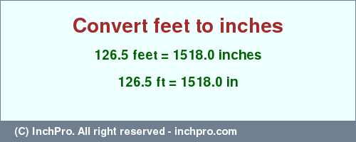 Result converting 126.5 feet to inches = 1518.0 inches