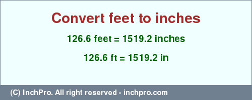 Result converting 126.6 feet to inches = 1519.2 inches