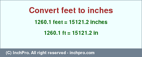 Result converting 1260.1 feet to inches = 15121.2 inches