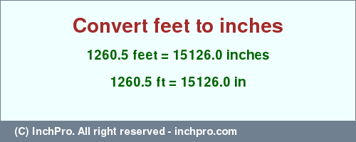 Result converting 1260.5 feet to inches = 15126.0 inches