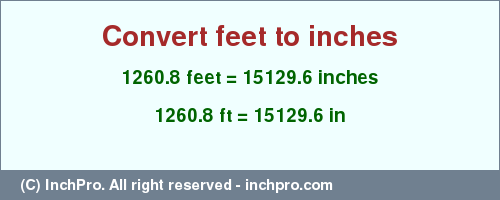 Result converting 1260.8 feet to inches = 15129.6 inches