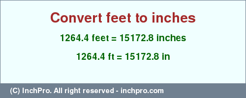 Result converting 1264.4 feet to inches = 15172.8 inches