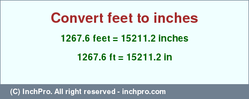 Result converting 1267.6 feet to inches = 15211.2 inches