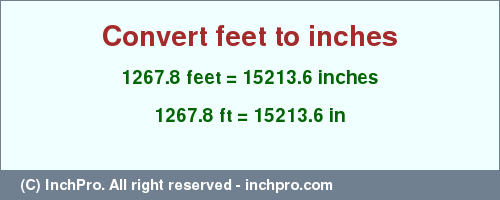 Result converting 1267.8 feet to inches = 15213.6 inches