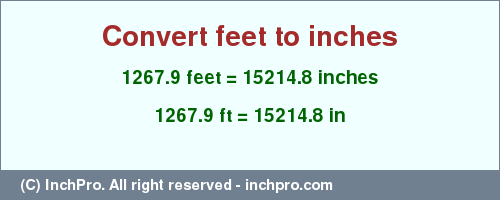 Result converting 1267.9 feet to inches = 15214.8 inches