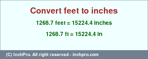 Result converting 1268.7 feet to inches = 15224.4 inches