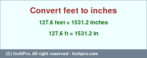 Result converting 127.6 feet to inches = 1531.2 inches