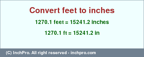 Result converting 1270.1 feet to inches = 15241.2 inches