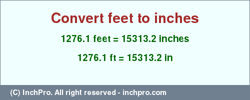 Result converting 1276.1 feet to inches = 15313.2 inches
