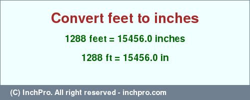 Result converting 1288 feet to inches = 15456.0 inches