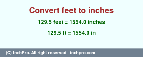 Result converting 129.5 feet to inches = 1554.0 inches