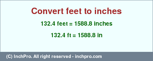 Result converting 132.4 feet to inches = 1588.8 inches