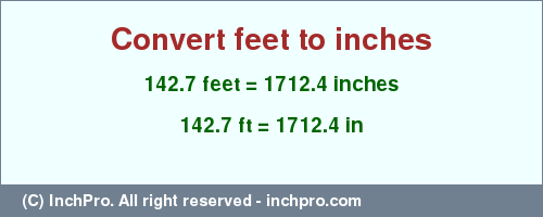 Result converting 142.7 feet to inches = 1712.4 inches