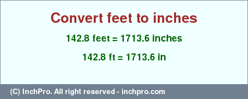 Result converting 142.8 feet to inches = 1713.6 inches