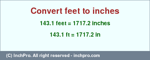 Result converting 143.1 feet to inches = 1717.2 inches