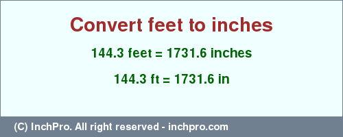 Result converting 144.3 feet to inches = 1731.6 inches