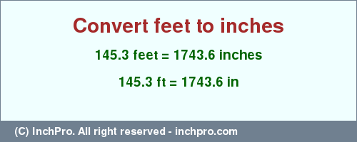 Result converting 145.3 feet to inches = 1743.6 inches