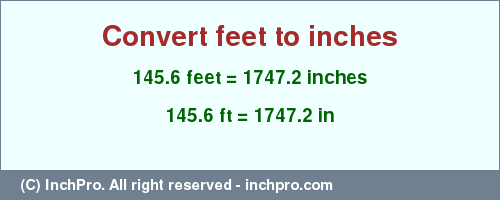 Result converting 145.6 feet to inches = 1747.2 inches