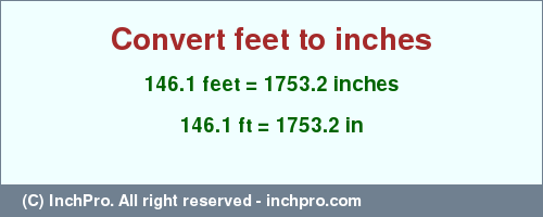 Result converting 146.1 feet to inches = 1753.2 inches