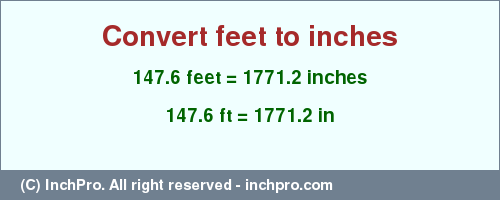 Result converting 147.6 feet to inches = 1771.2 inches