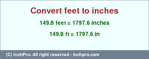 Result converting 149.8 feet to inches = 1797.6 inches