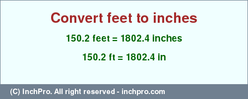 Result converting 150.2 feet to inches = 1802.4 inches