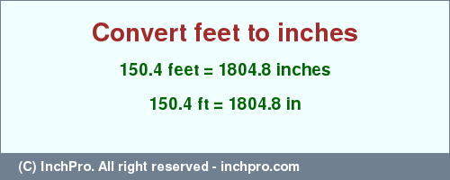Result converting 150.4 feet to inches = 1804.8 inches