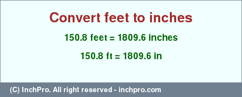 Result converting 150.8 feet to inches = 1809.6 inches