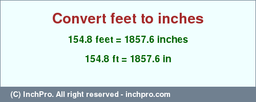 Result converting 154.8 feet to inches = 1857.6 inches