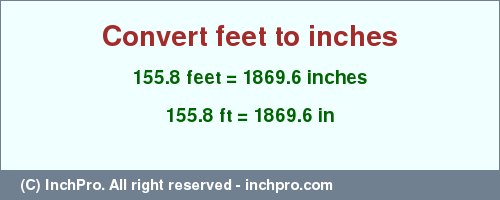 Result converting 155.8 feet to inches = 1869.6 inches