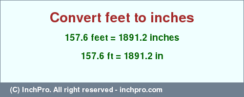 Result converting 157.6 feet to inches = 1891.2 inches