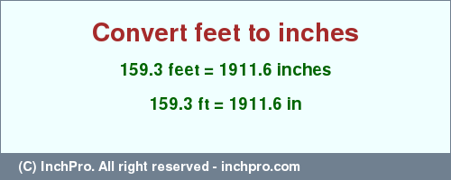 Result converting 159.3 feet to inches = 1911.6 inches