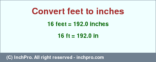 Result converting 16 feet to inches = 192.0 inches
