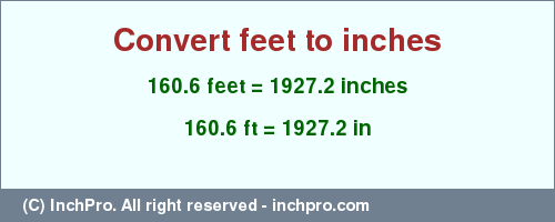 Result converting 160.6 feet to inches = 1927.2 inches