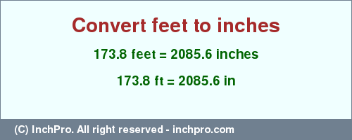 Result converting 173.8 feet to inches = 2085.6 inches