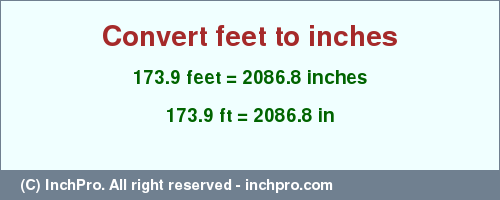 Result converting 173.9 feet to inches = 2086.8 inches