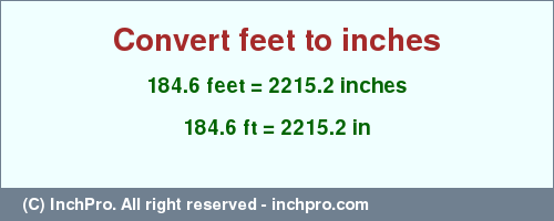 Result converting 184.6 feet to inches = 2215.2 inches