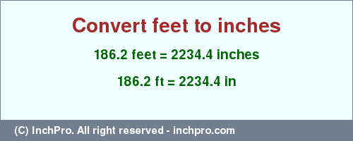 Result converting 186.2 feet to inches = 2234.4 inches