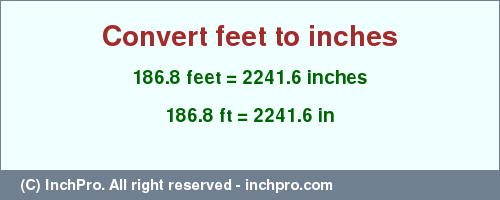 Result converting 186.8 feet to inches = 2241.6 inches